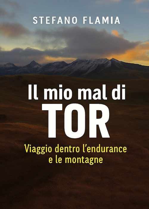 Il mio mal di Tor. Viaggio dentro l'endurance e le montagne