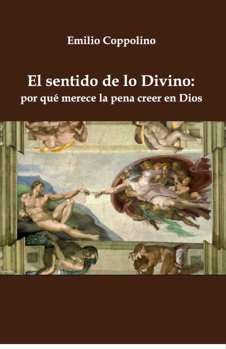 El sentido de lo Divino por qué merece la pena creer en Dios