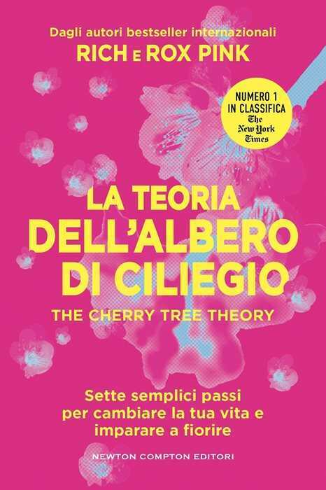 La teoria dell'albero di ciliegio. The cherry tree theory. Sette semplici passi per cambiare la tua vita e imparare a fiorire — Rich Pink,