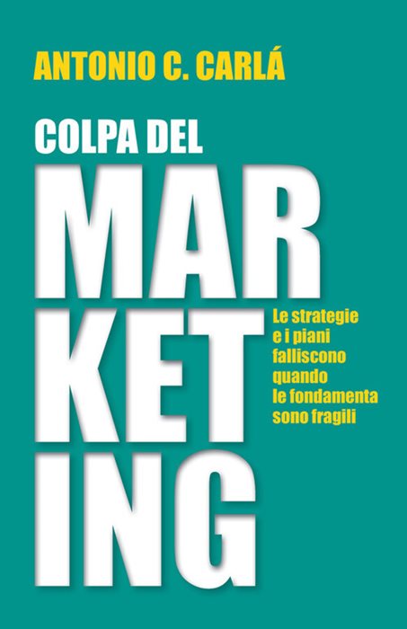 Colpa del marketing. Le strategie e i piani falliscono quando le fondamenta sono fragili