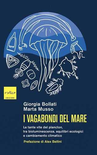 I vagabondi del mare. Le tante vite del plancton, tra bioluminescenza, equilibri ecologici e cambiamento climatico