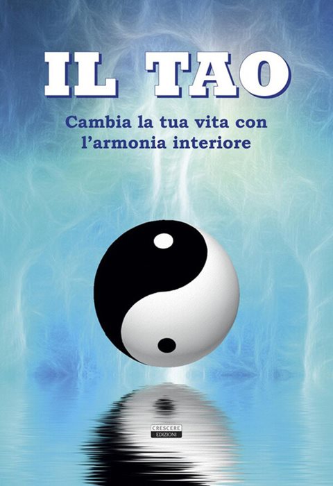 Il Tao. Cambia la tua vita con l'armonia interiore. Ediz. illustrata