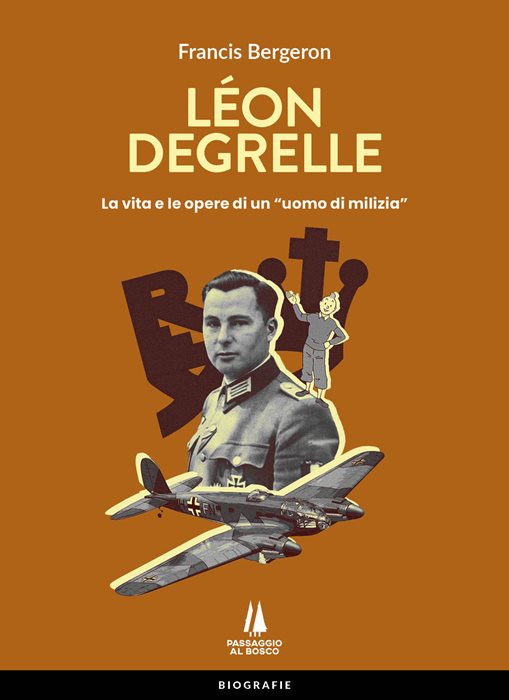Léon Degrelle. La vita e le opere di un «uomo di milizia»