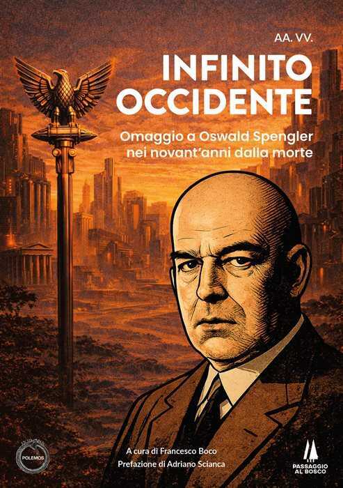 Infinito Occidente. Omaggio a Oswald Spengler nei novant'anni dalla morte
