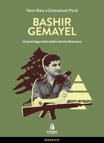 Bashir Gemayel. Un protagonista della storia libanese. Ediz. illustrata