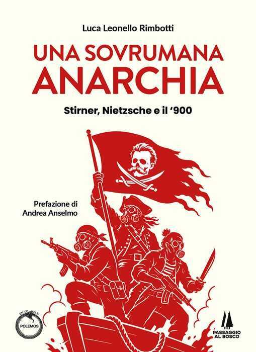 Una sovrumana anarchia. Stirner, Nietzsche e il '900