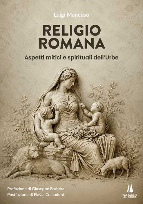 Religio Romana. Aspetti mitici e spirituali dell'Urbe