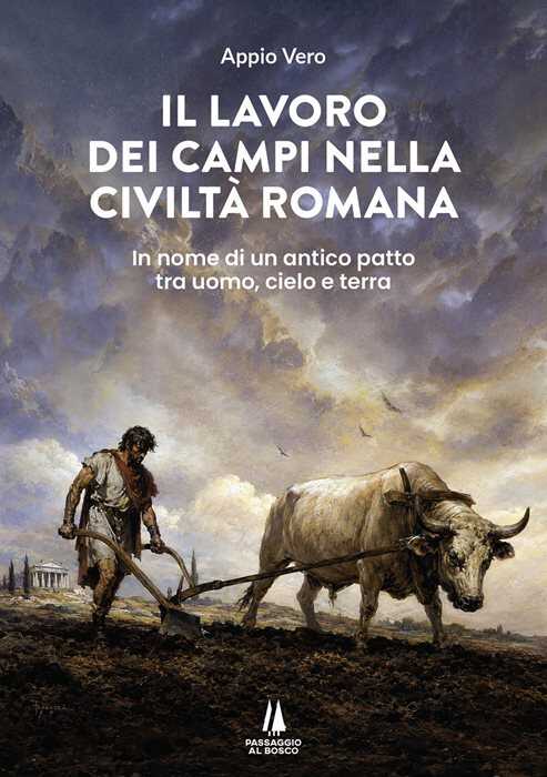 Il lavoro dei campi nella civiltà romana. In nome di un antico patto tra uomo, cielo e terra