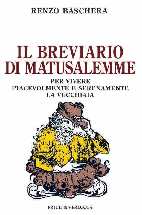 breviario di Matusalemme. Per vivere piacevolmente e serenamente la vecchiaia