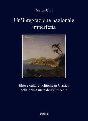Un'integrazione nazionale imperfetta. Élite e culture politiche in Corsica nella prima metà dell’Ottocento