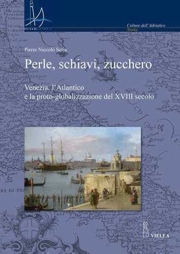 Perle, schiavi, zucchero. Venezia, l'Atlantico e la proto-globalizzazione del XVIII secolo