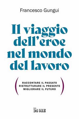 Il viaggio dell'eroe nel mondo del lavoro. Raccontare il passato, ristrutturare il presente, migliorare il futuro