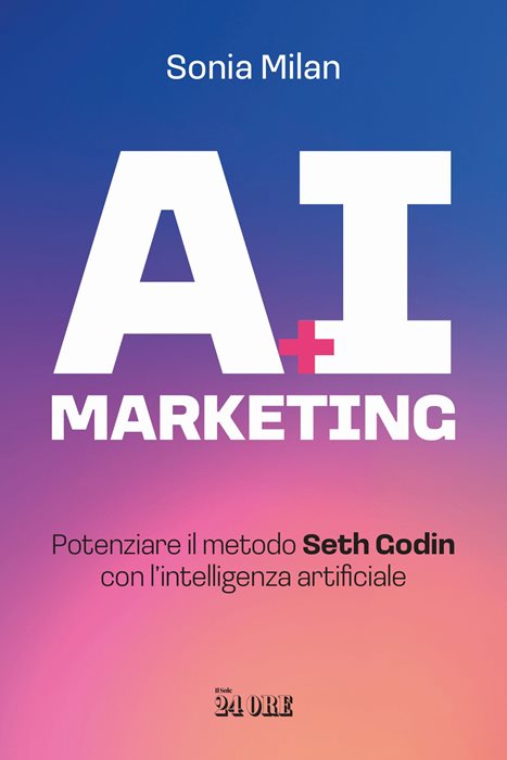 AI marketing. Potenziare il metodo Seth Godin con l'intelligenza artificiale