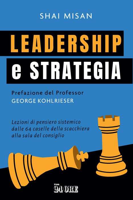 Leadership e strategia. Lezioni di pensiero sistemico dalle 64 caselle della scacchiera alla sala del consiglio