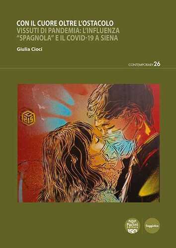 Con il cuore oltre l’ostacolo. Vissuti di pandemia: l’influenza «spagnola» e il Covid-19 a Siena