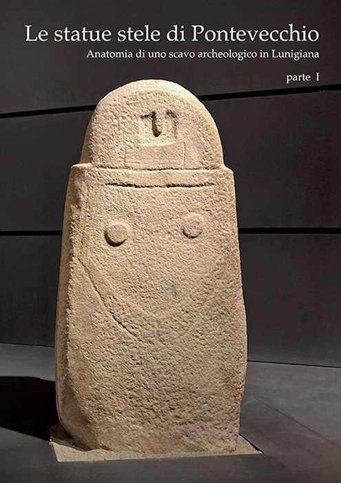 Le statue stele di Pontevecchio. Acta Apuana XXIII (2024). Vol. 1: Anatomia di uno scavo archeologico in Lunigiana