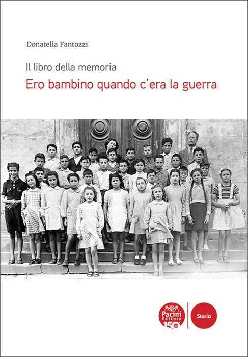 Ero bambino quando c’era la guerra. Il libro della memoria