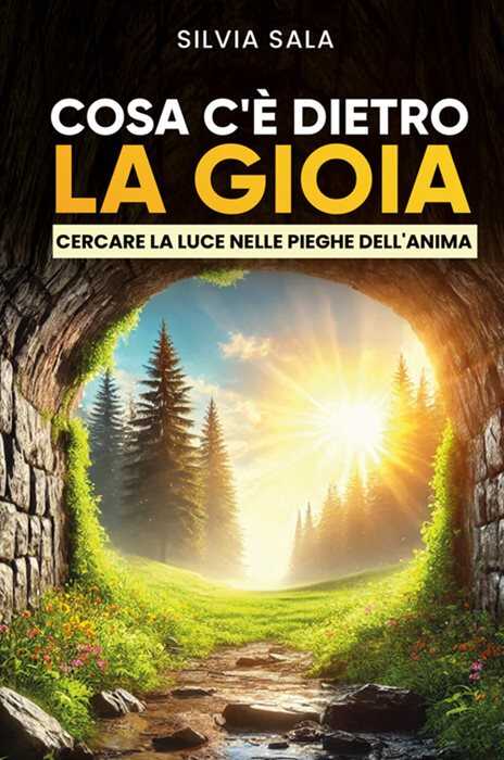 Cosa c'è dietro la gioia? Cercare la luce dietro le pieghe dell'anima. Nuova ediz.