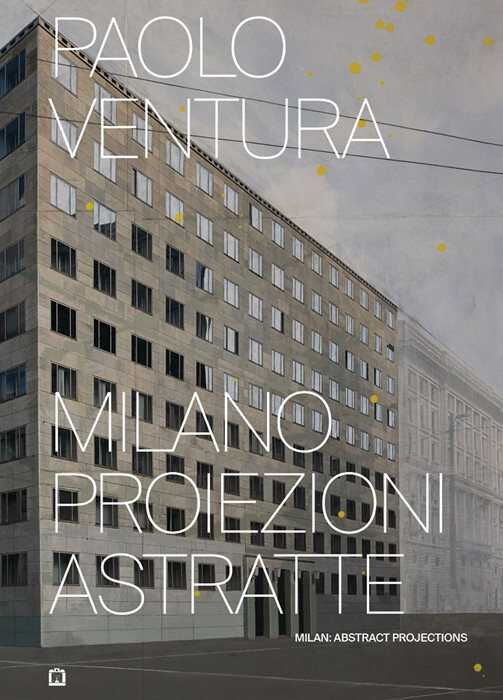 Milano proiezioni astratte. Ediz. illustrata