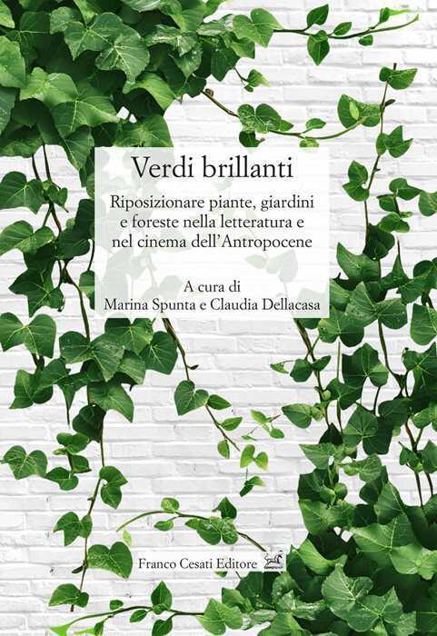 Verdi brillanti. Riposizionare piante, giardini e foreste nella letteratura e nel cinema dell'Antropocene