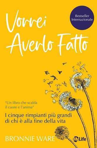 Vorrei averlo fatto. I cinque rimpianti più grandi di chi è alla fine della vita
