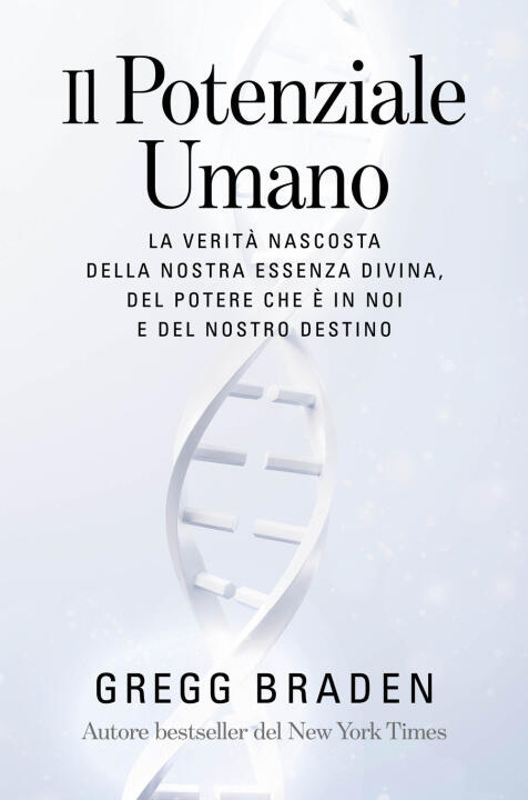 potenziale umano. La verità nascosta della nostra essenza divina, del potere che è in noi e del nostro destino