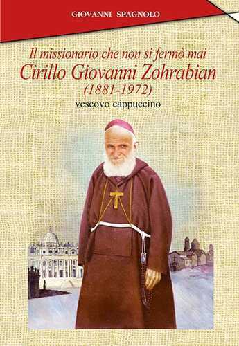 Il missionario che non si fermò mai. Cirillo Giovanni Zohrabian (1881-1972) vescovo cappuccino
