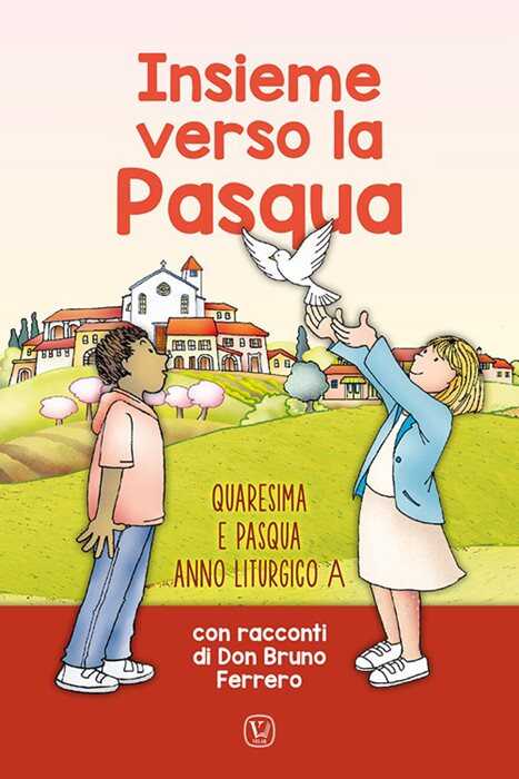 Insieme verso la Pasqua. Quaresima e Pasqua anno liturgico A