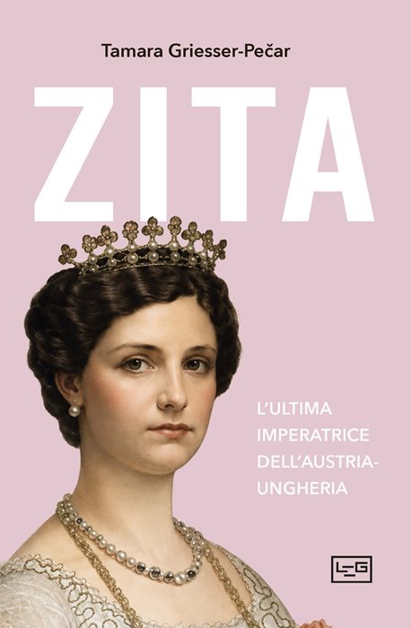 Zita. L'ultima imperatrice d'Austria-Ungheria