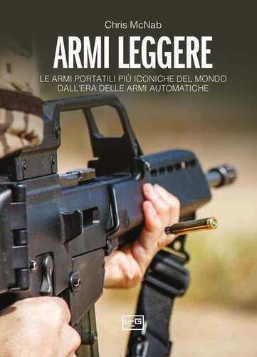 Armi leggere. Le armi portatili più iconiche del mondo dall'era delle armi automatiche