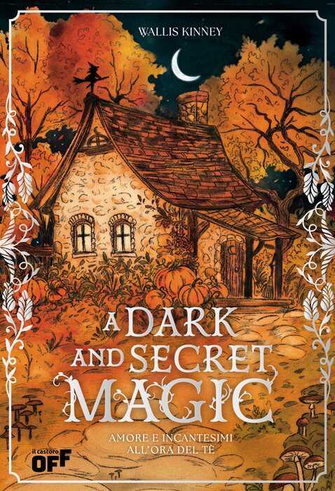A dark and secret magic. Amore e incantesimi all’ora del tè. Ediz. speciale con reversible jacket edition — Wallis Kinney