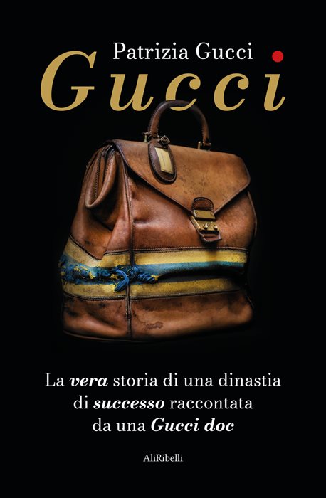 Gucci. La vera storia di una dinastia di successo raccontata da una Gucci doc