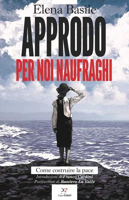 Approdo per noi naufraghi. Come costruire la pace