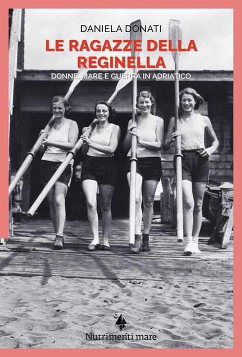 Le ragazze della reginella. Donne, mare e guerra in Adriatico