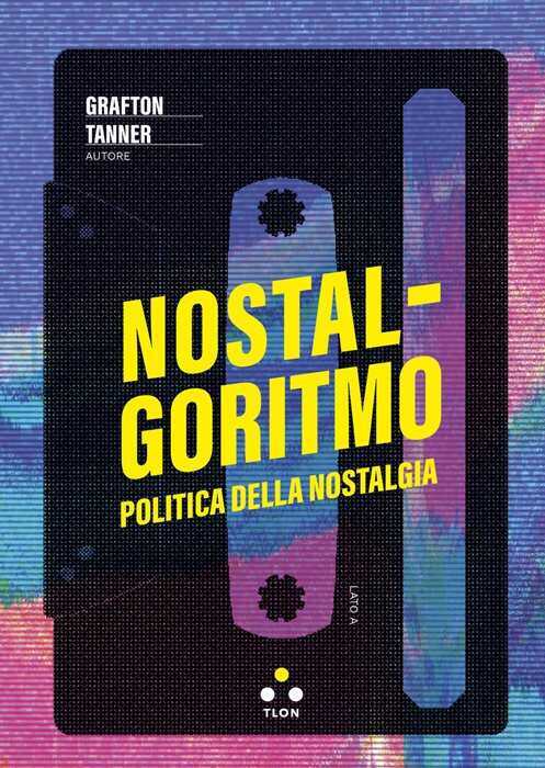 Nostalgoritmo. Politica della nostalgia