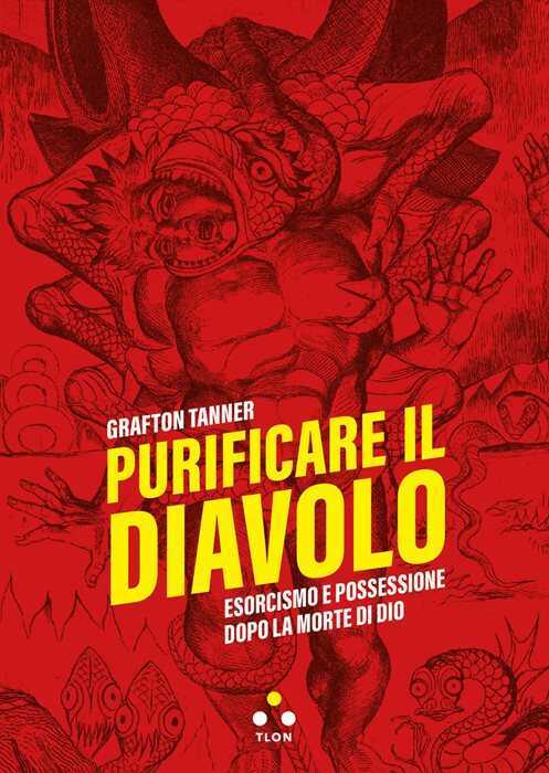 Purificare il diavolo. Esorcismo e possessione dopo la morte di Dio