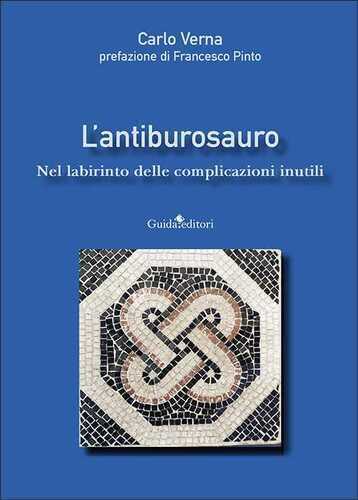 L'antiburosauro. Nel labirinto delle complicazioni inutili