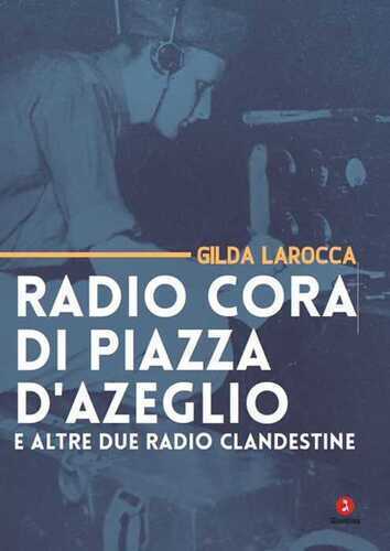 Radio Cora di piazza d’Azeglio e altre due radio clandestine