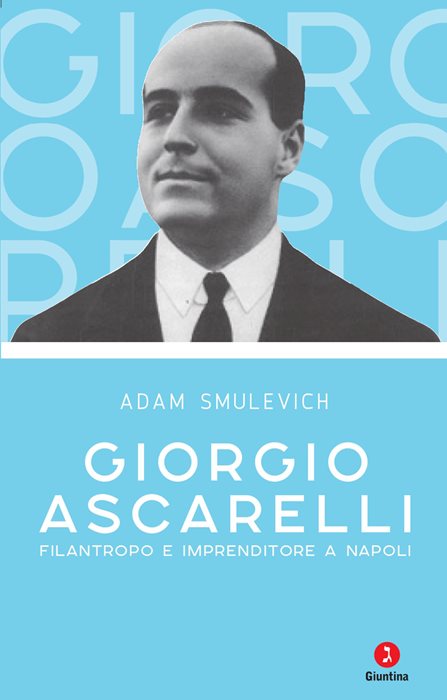 Giorgio Ascarelli. Filantropo e imprenditore a Napoli