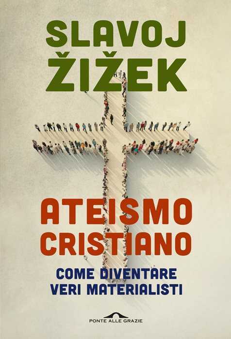 Ateismo cristiano. Come diventare veri materialisti — Slavoj Žižek
