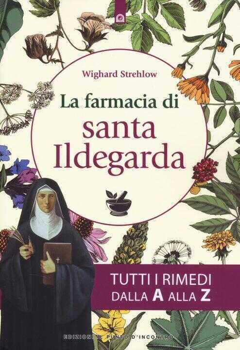 farmacia di santa Ildegarda. Tutti i rimedi dalla A alla Z