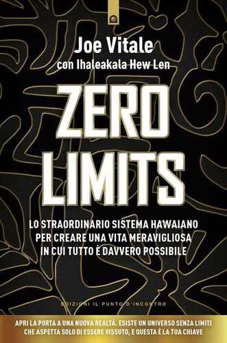 Zero limits. Lo straordinario sistema hawaiano per gioire di una vita meravigliosa in cui tutto è davvero possibile. Nuova ediz.