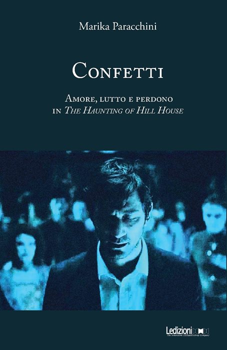 Confetti. Amore, lutto e perdono in The Haunting of Hill House. Ediz. illustrata