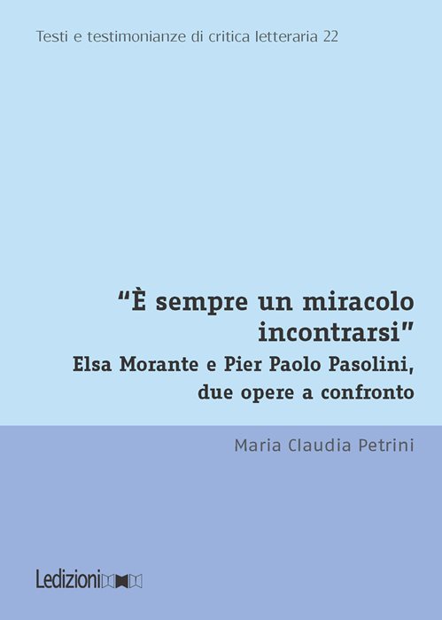 «È sempre un miracolo incontrarsi». Elsa Morante e Pier Paolo Pasolini, due opere a confronto