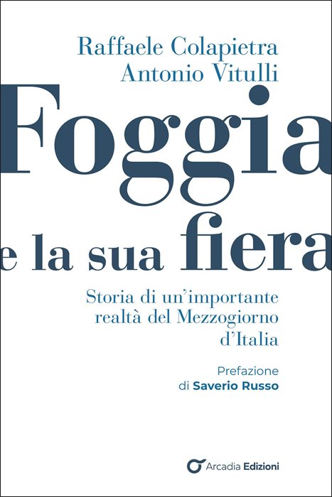 Foggia e e la sua fiera. Storia di un'importante realtà del Mezzogiorno d'Italia