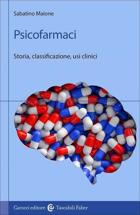 Psicofarmaci. Storia, classificazione, usi clinici