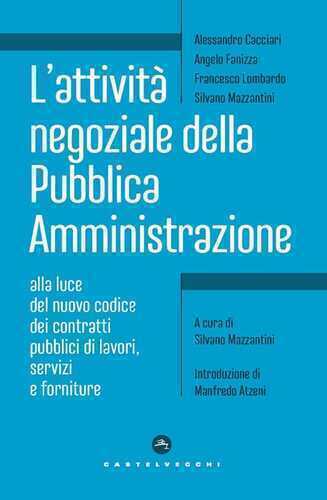 L'attività negoziale della pubblica amministrazione. Alla luce del nuovo codice dei contratti pubblici di lavori, servizi e forniture