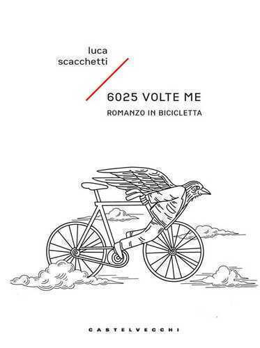 6025 volte me. Romanzo in bicicletta