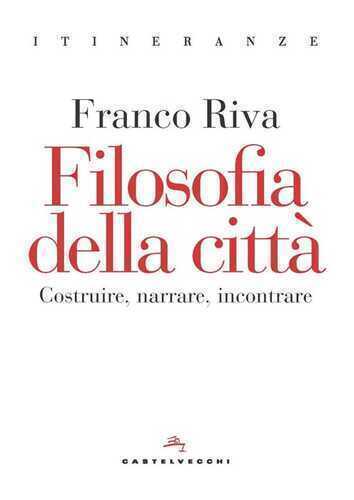 Filosofia della città. Costruire, narrare, incontrare