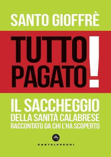 Tutto pagato! Il saccheggio della sanità calabrese raccontato da chi l’ha scoperto